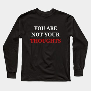 You are not your thoughts Long Sleeve T-Shirt